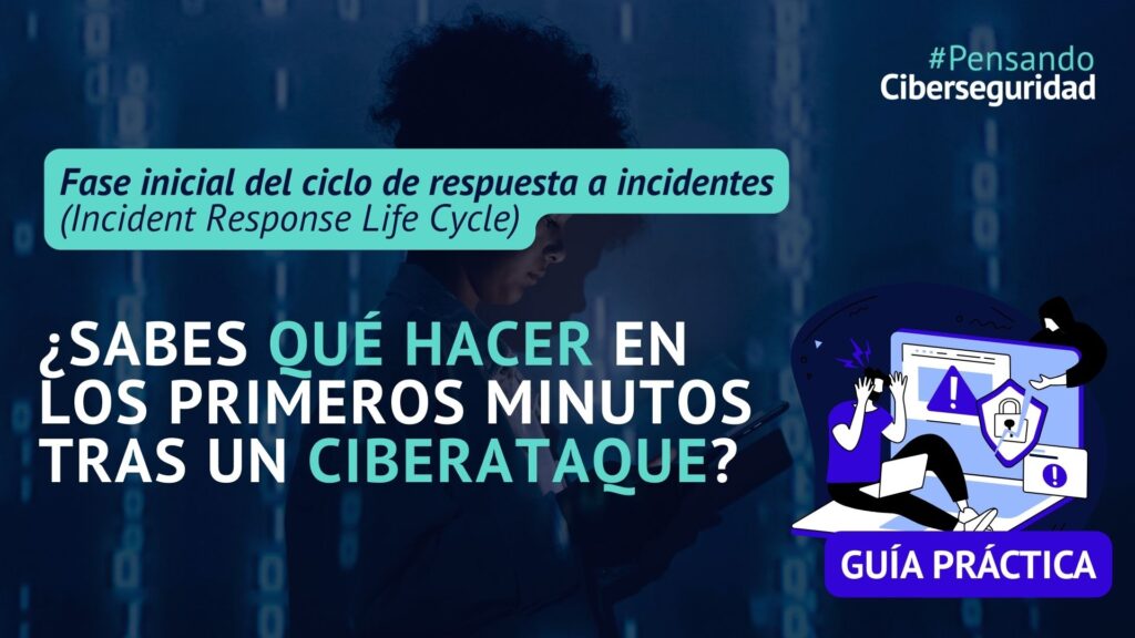 ¿Sabes qué hacer en los primeros minutos tras un ciberataque? Guía práctica de la fase inicial del ciclo de respuesta a incidentes (Incident Response)